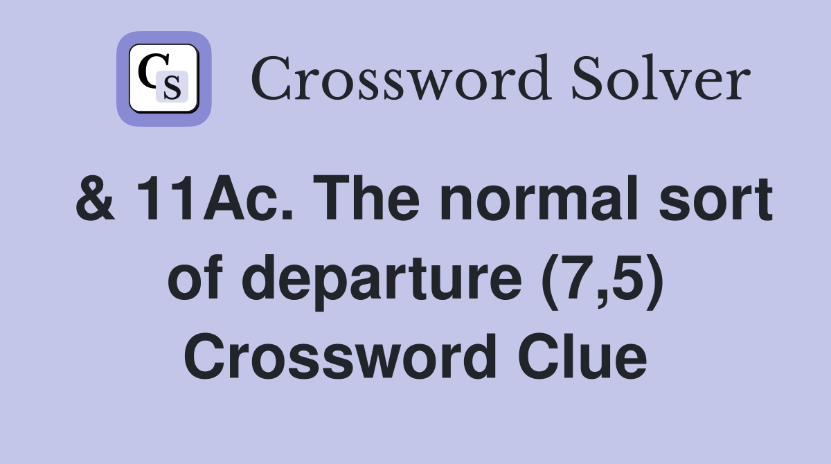 & 11Ac. The normal sort of departure (7,5) Crossword Clue