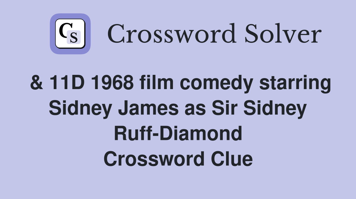 & 11D 1968 film comedy starring Sidney James as Sir Sidney Ruff-Diamond Crossword Clue
