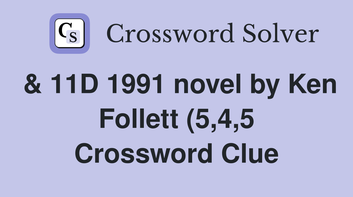 11D 1991 novel by Ken Follett (5 4 5) Crossword Clue Answers 11D 1991 novel by Ken Follett (5 4 5) Crossword Clue Answers
