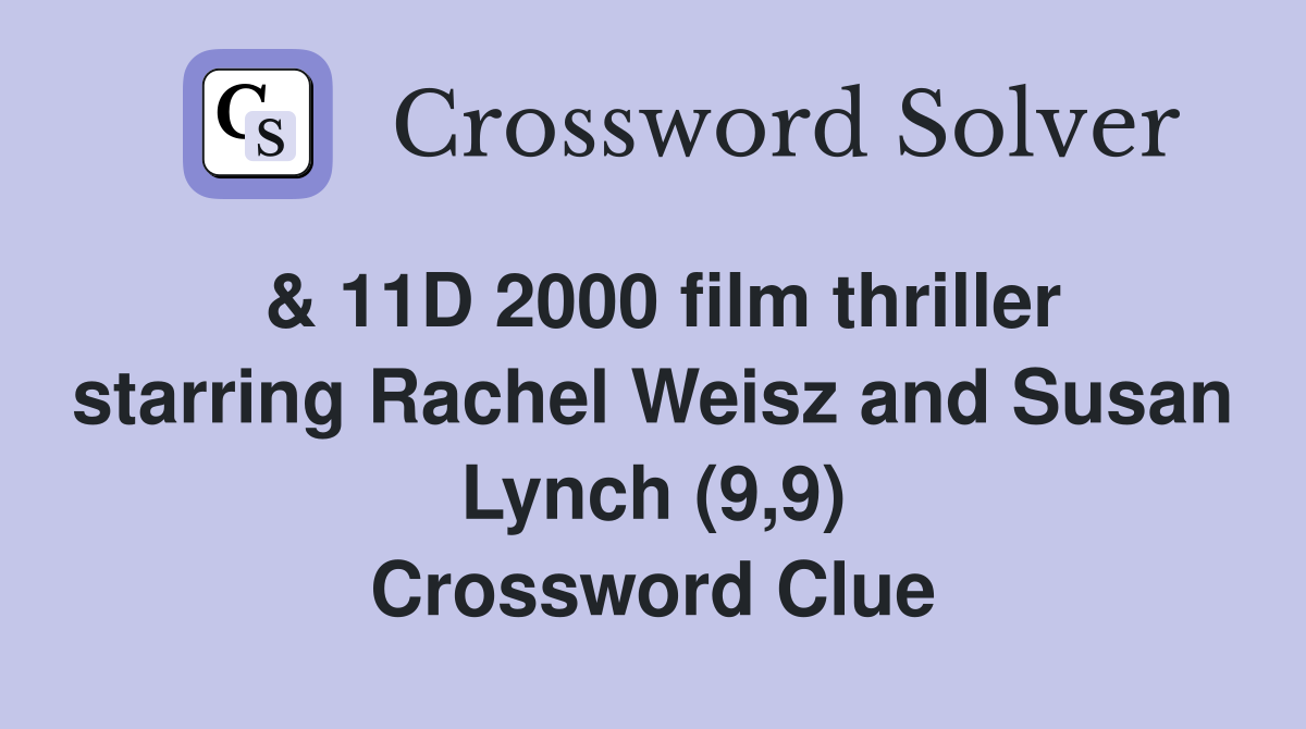 & 11D 2000 film thriller starring Rachel Weisz and Susan Lynch (9,9) Crossword Clue