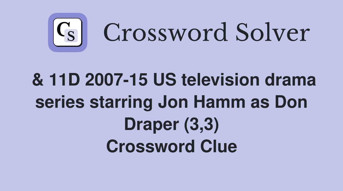 & 11D 2007-15 US television drama series starring Jon Hamm as Don Draper (3,3) Crossword Clue