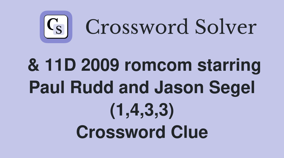 & 11D 2009 romcom starring Paul Rudd and Jason Segel (1,4,3,3) Crossword Clue