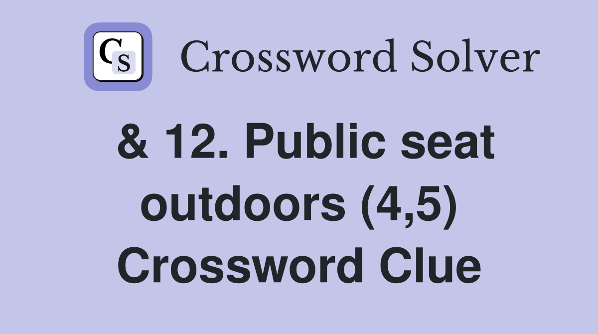 & 12. Public seat outdoors (4,5) Crossword Clue