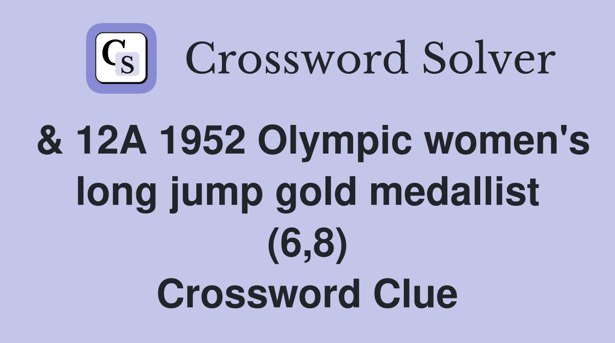 & 12A 1952 Olympic women's long jump gold medallist (6,8) Crossword Clue