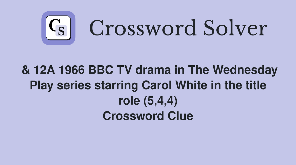 & 12A 1966 BBC TV drama in The Wednesday Play series starring Carol White in the title role (5,4,4) Crossword Clue
