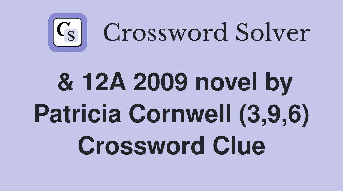 & 12A 2009 novel by Patricia Cornwell (3,9,6) Crossword Clue