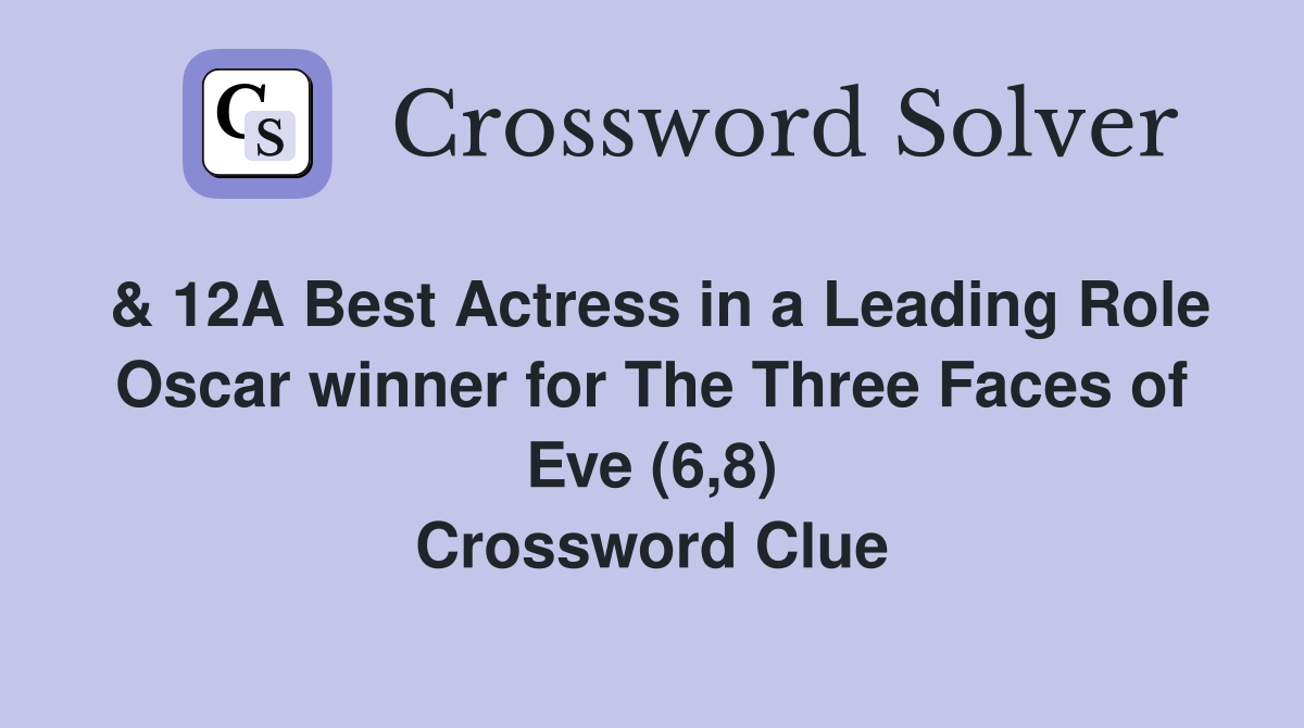 & 12A Best Actress in a Leading Role Oscar winner for The Three Faces of Eve (6,8) Crossword Clue