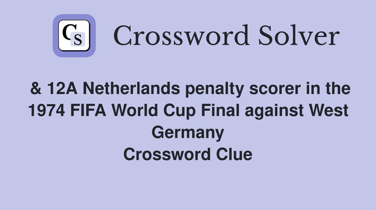 & 12A Netherlands penalty scorer in the 1974 FIFA World Cup Final against West Germany Crossword Clue
