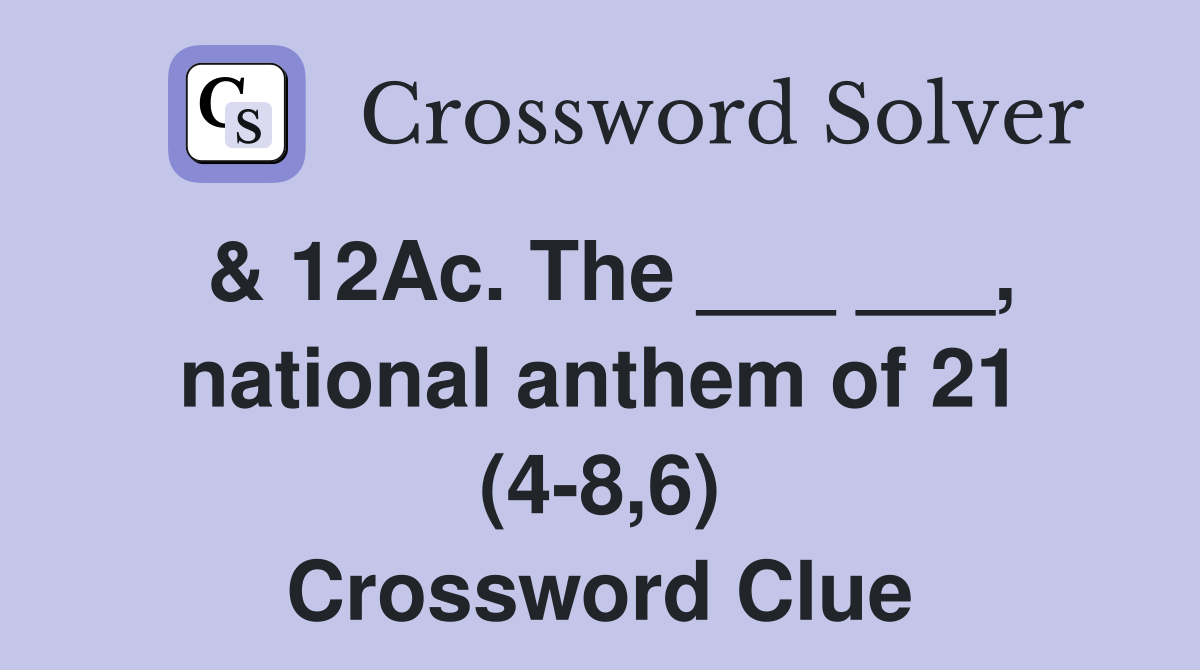 & 12Ac. The ___ ___, national anthem of 21 (4-8,6) Crossword Clue