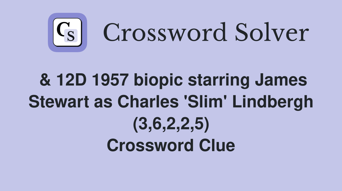 & 12D 1957 biopic starring James Stewart as Charles 'Slim' Lindbergh (3,6,2,2,5) Crossword Clue