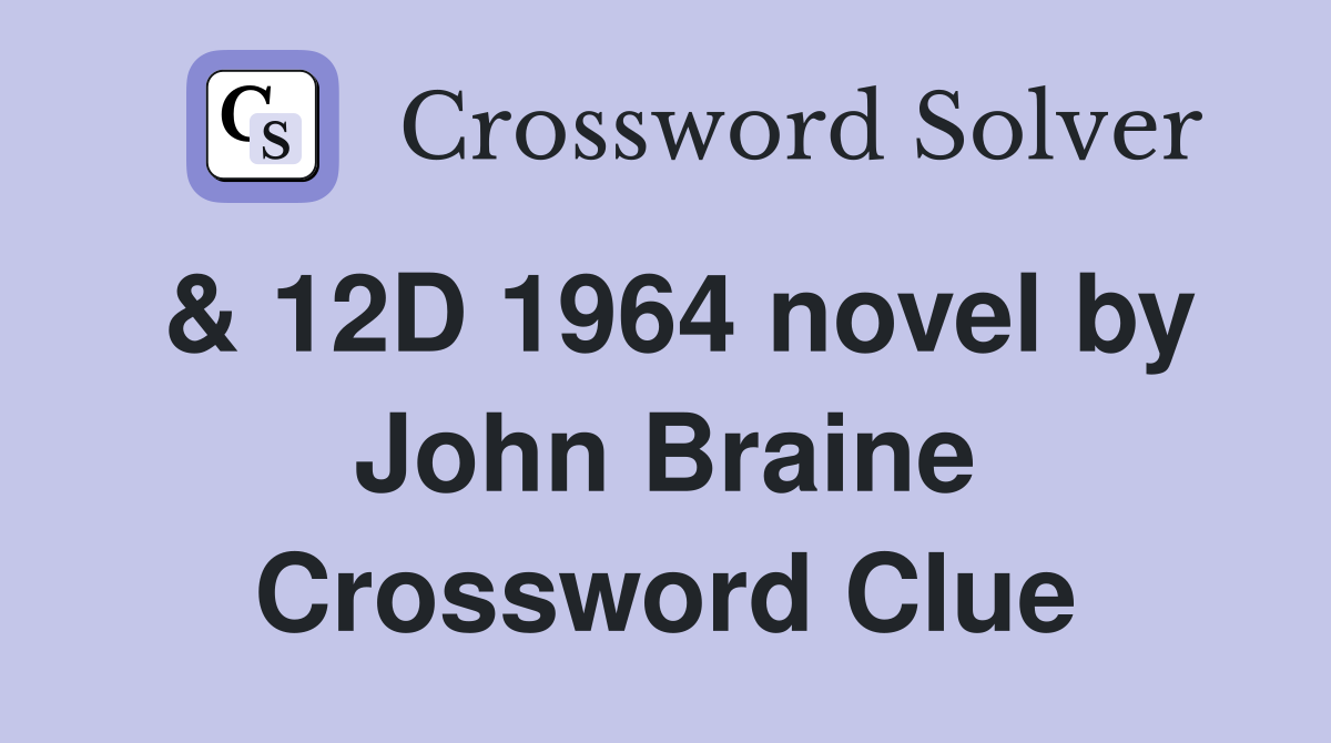 & 12D 1964 novel by John Braine Crossword Clue