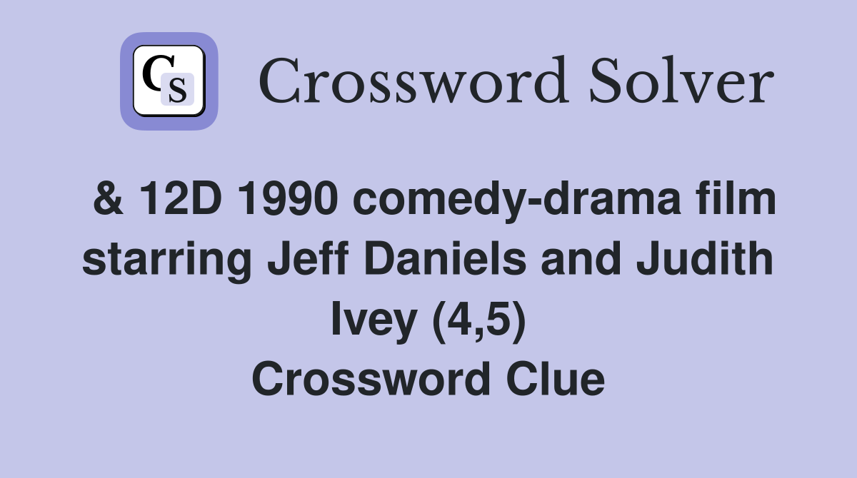 & 12D 1990 comedy-drama film starring Jeff Daniels and Judith Ivey (4,5) Crossword Clue