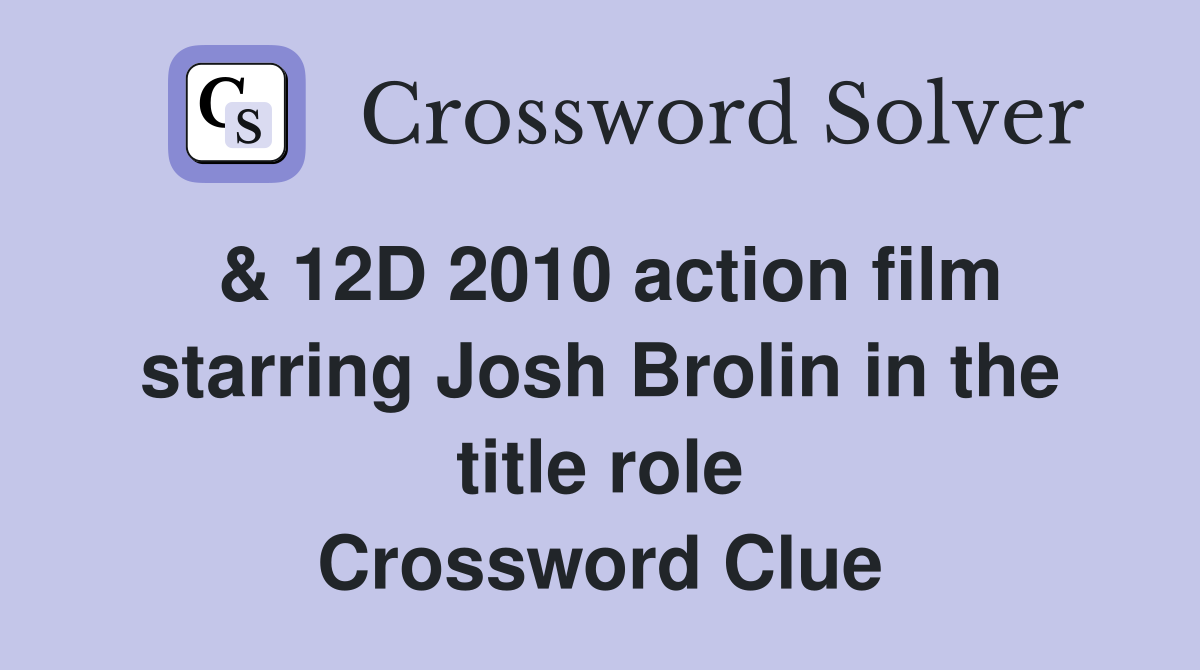 & 12D 2010 action film starring Josh Brolin in the title role Crossword Clue