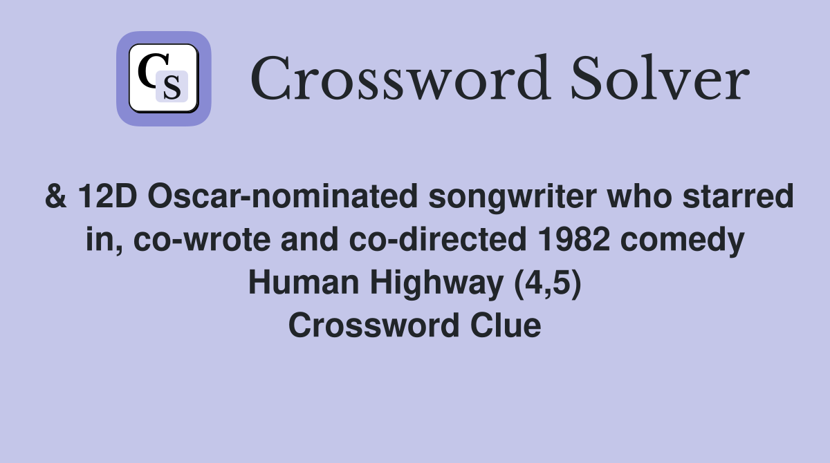 & 12D Oscar-nominated songwriter who starred in, co-wrote and co-directed 1982 comedy Human Highway (4,5) Crossword Clue