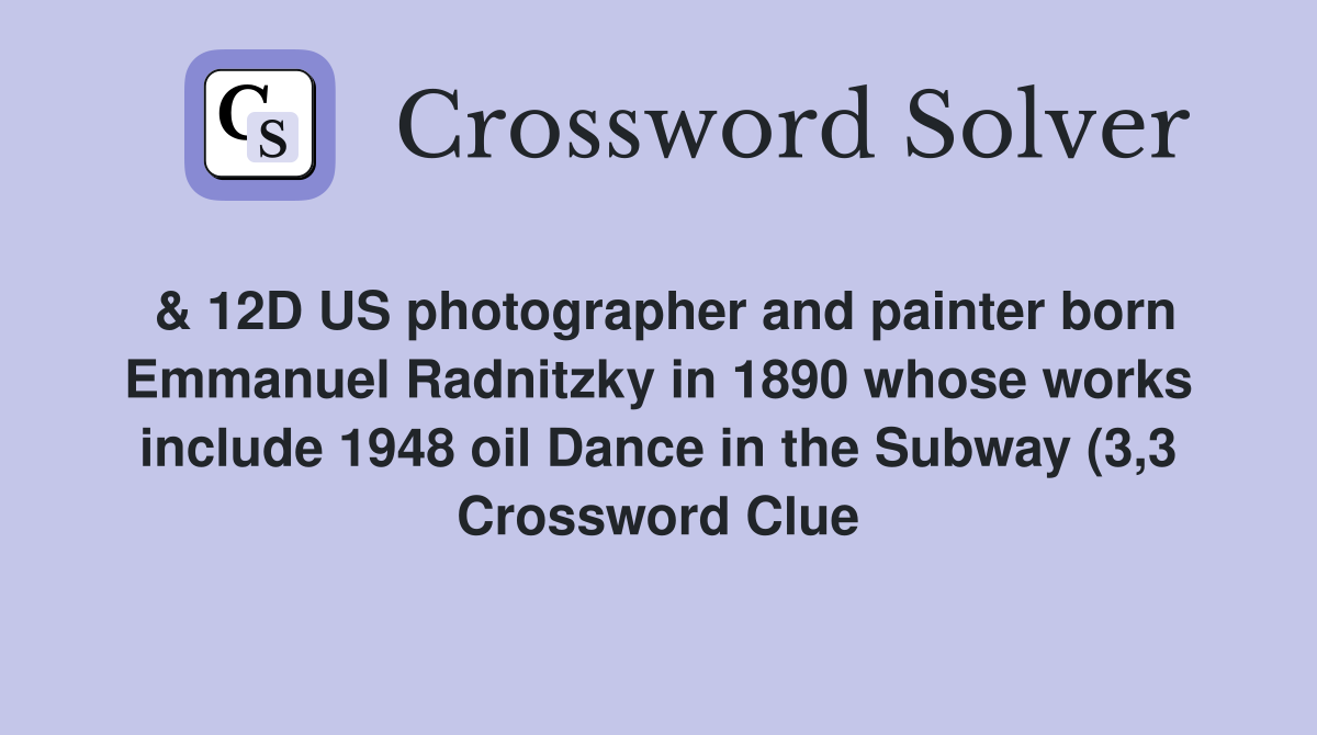 12D US photographer and painter born Emmanuel Radnitzky in 1890 whose 12D US photographer and painter born Emmanuel Radnitzky in 1890 whose