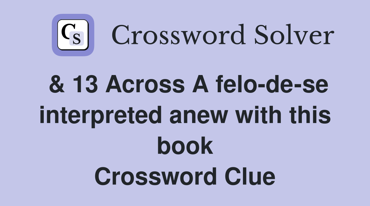 & 13 Across A felo-de-se interpreted anew with this book Crossword Clue
