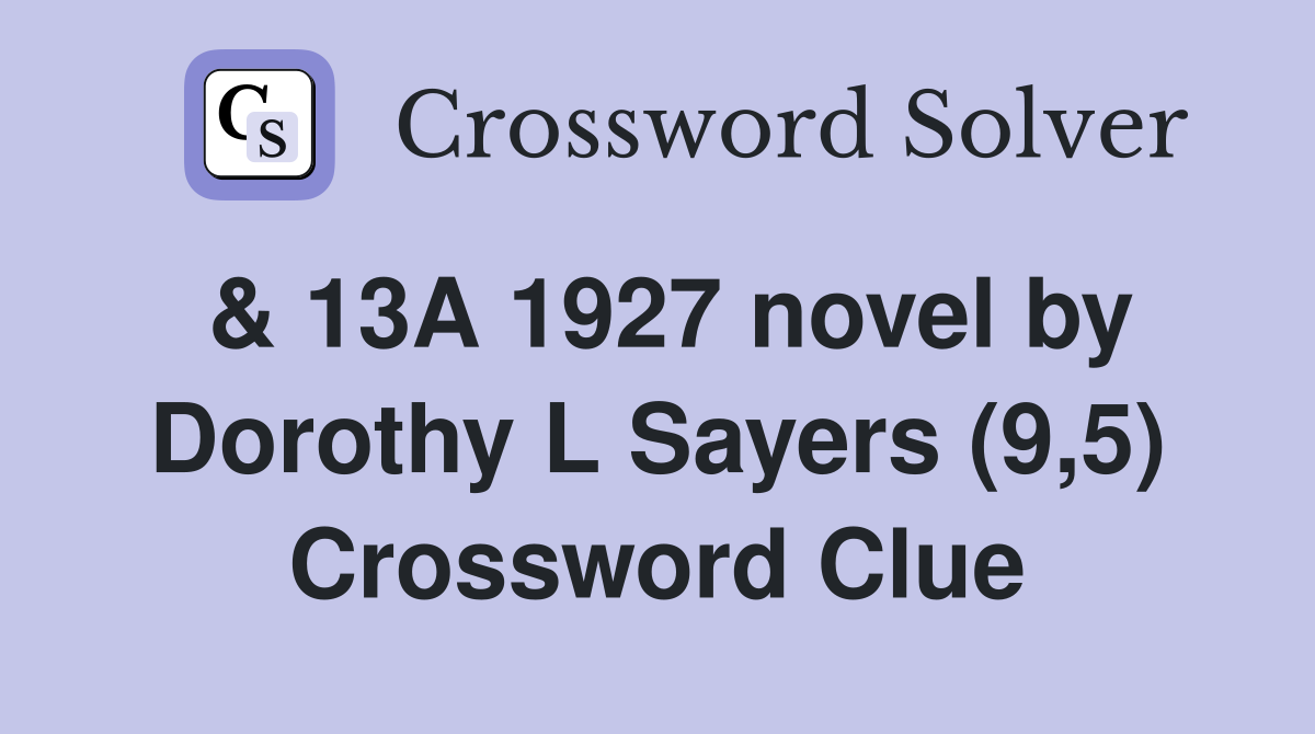 & 13A 1927 novel by Dorothy L Sayers (9,5) Crossword Clue