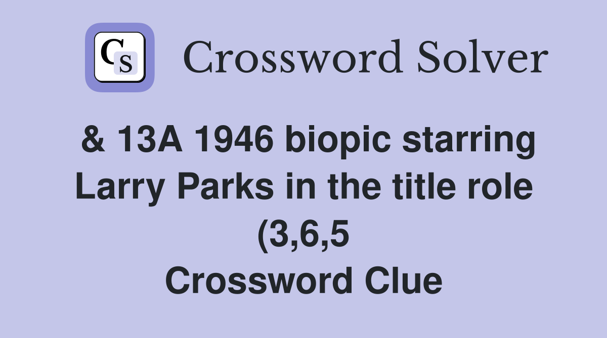 13A 1946 biopic starring Larry Parks in the title role (3 6 5 13A 1946 biopic starring Larry Parks in the title role (3 6 5
