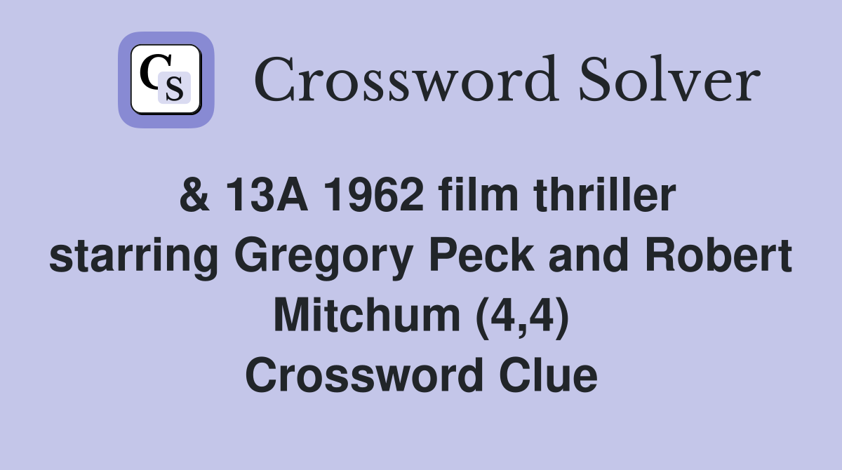 & 13A 1962 film thriller starring Gregory Peck and Robert Mitchum (4,4) Crossword Clue