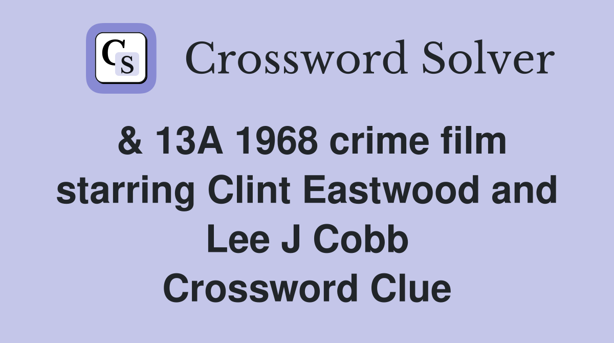 & 13A 1968 crime film starring Clint Eastwood and Lee J Cobb Crossword Clue