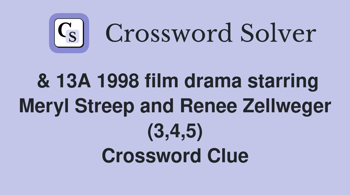 & 13A 1998 film drama starring Meryl Streep and Renee Zellweger (3,4,5) Crossword Clue