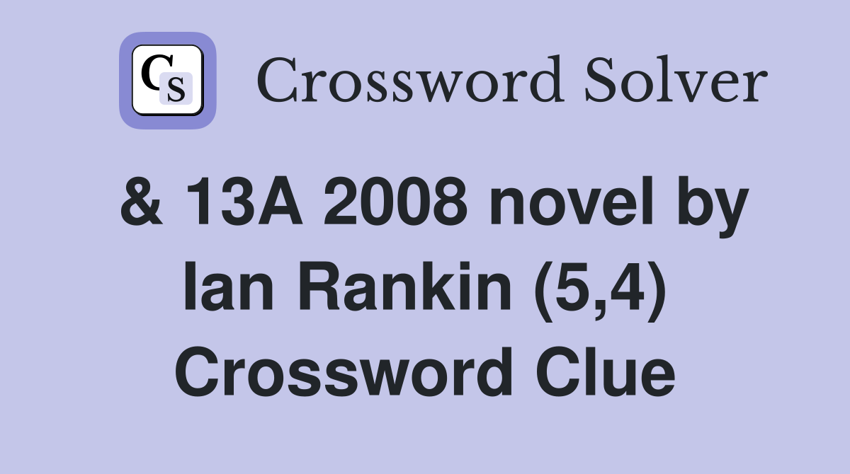& 13A 2008 novel by Ian Rankin (5,4) Crossword Clue