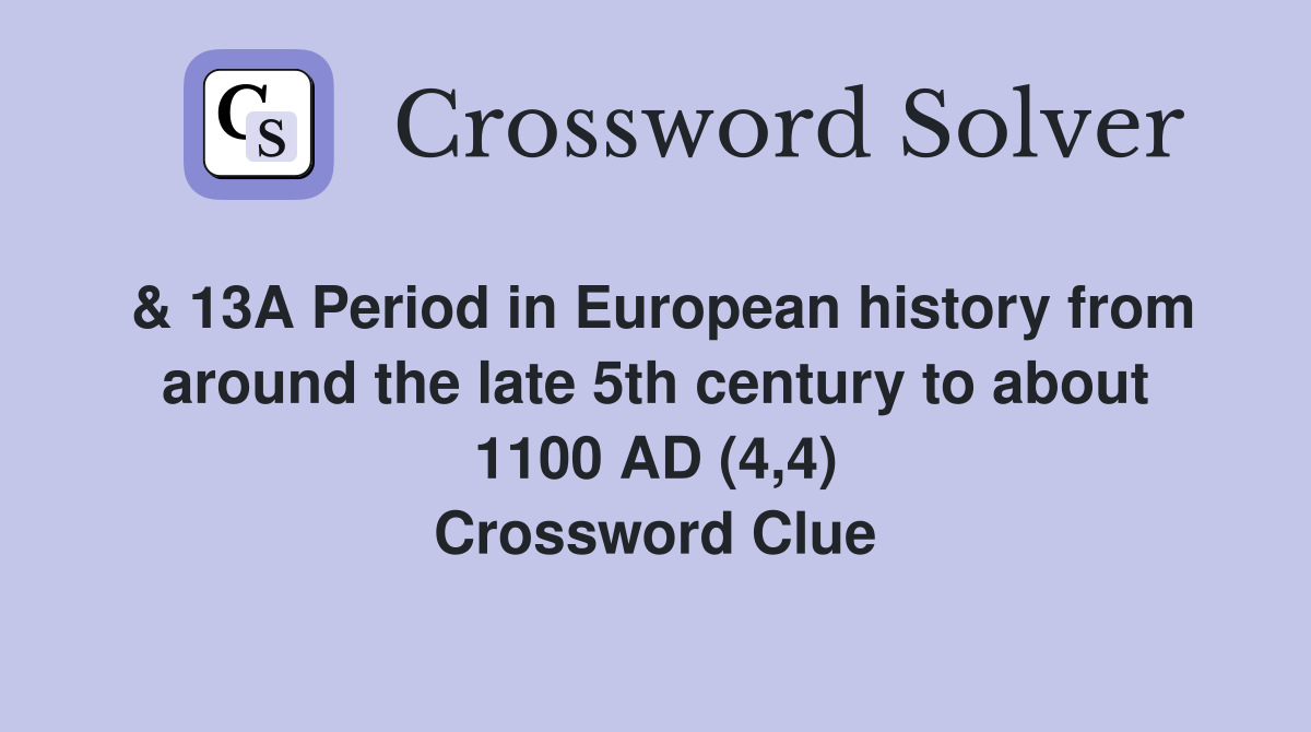 & 13A Period in European history from around the late 5th century to about 1100 AD (4,4) Crossword Clue
