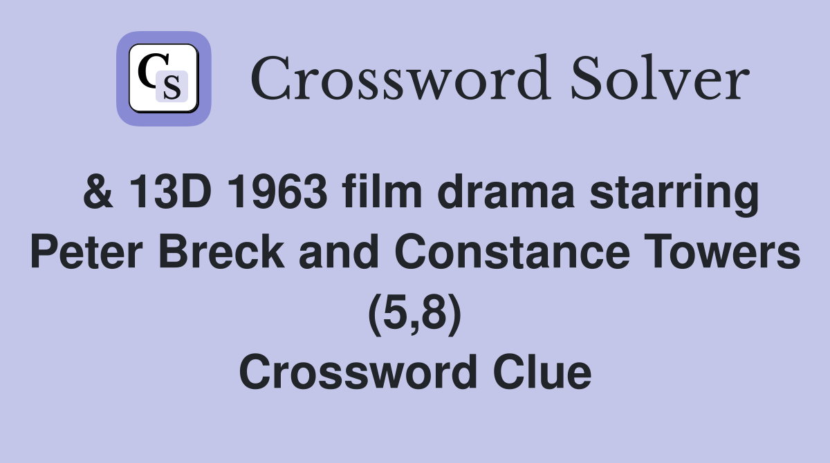 & 13D 1963 film drama starring Peter Breck and Constance Towers (5,8) Crossword Clue