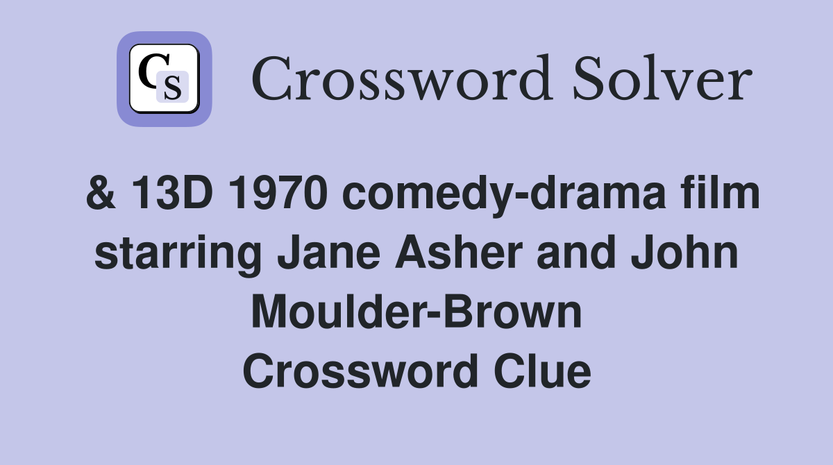 & 13D 1970 comedy-drama film starring Jane Asher and John Moulder-Brown Crossword Clue