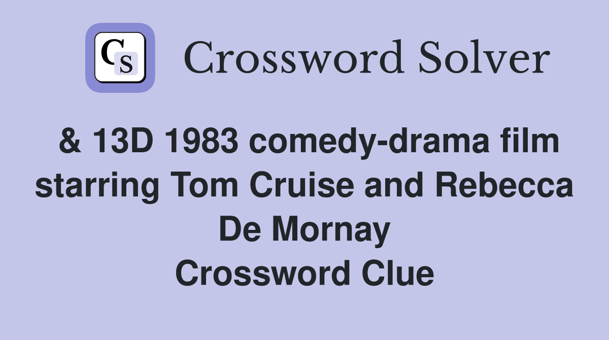 & 13D 1983 comedy-drama film starring Tom Cruise and Rebecca De Mornay Crossword Clue