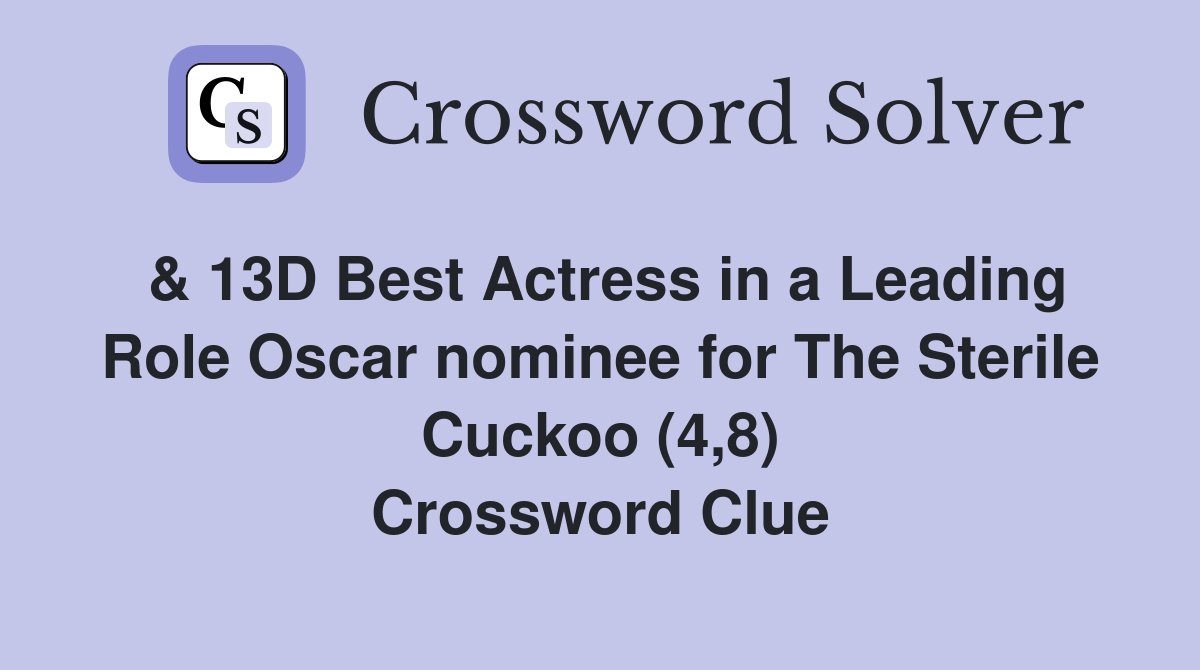 & 13D Best Actress in a Leading Role Oscar nominee for The Sterile Cuckoo (4,8) Crossword Clue