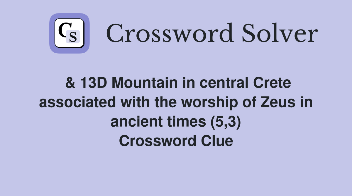 & 13D Mountain in central Crete associated with the worship of Zeus in ancient times (5,3) Crossword Clue