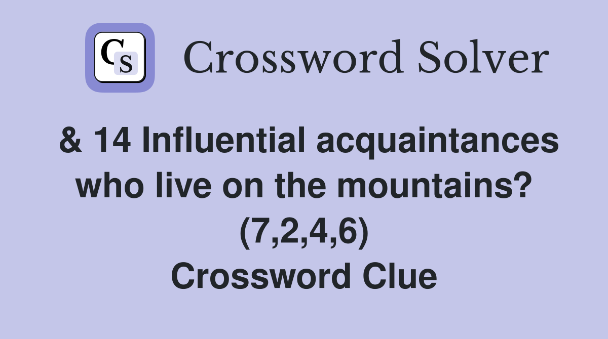 & 14 Influential acquaintances who live on the mountains? (7,2,4,6) Crossword Clue