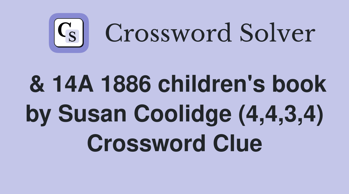 & 14A 1886 children's book by Susan Coolidge (4,4,3,4) Crossword Clue