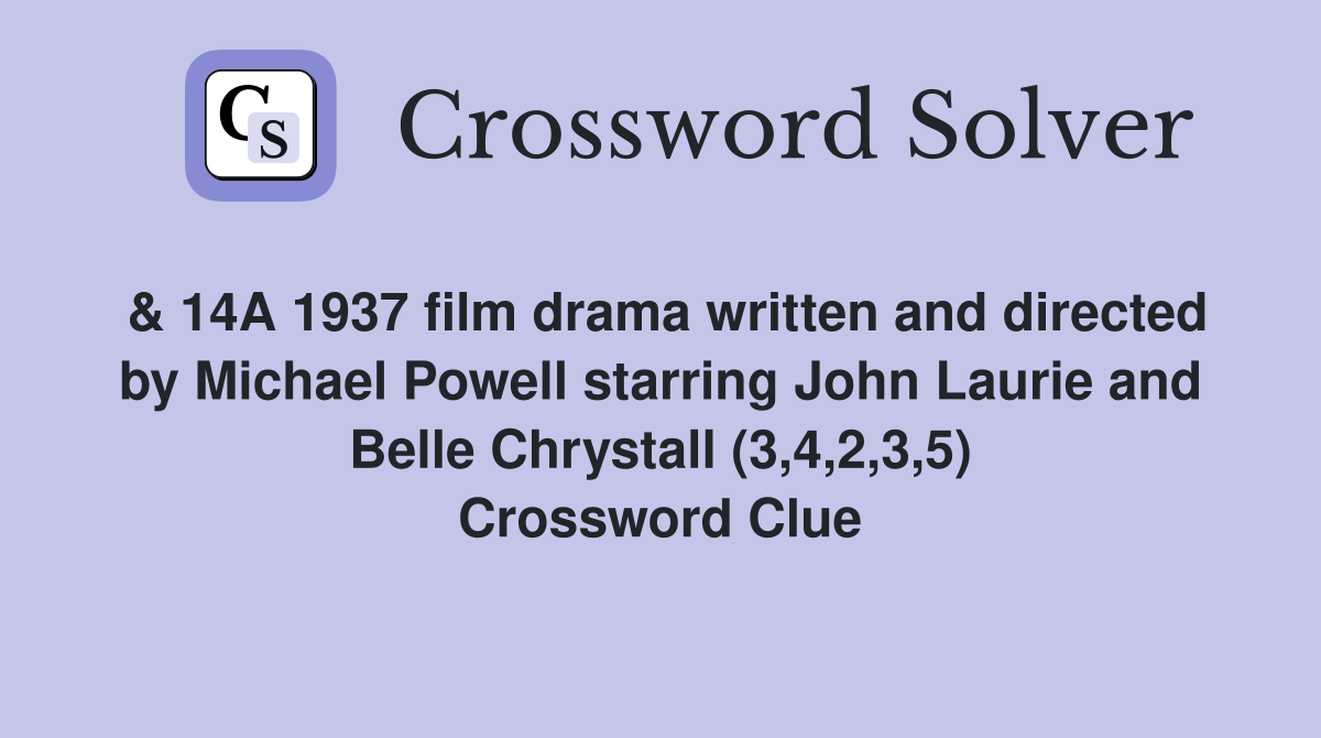 & 14A 1937 film drama written and directed by Michael Powell starring John Laurie and Belle Chrystall (3,4,2,3,5) Crossword Clue