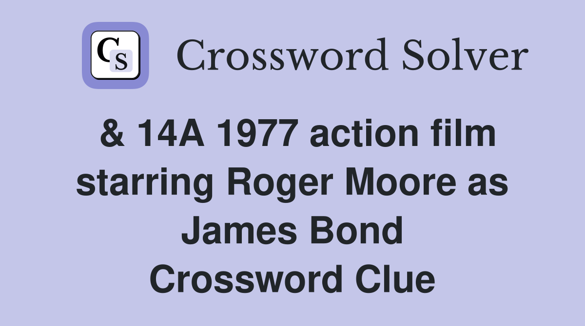 & 14A 1977 action film starring Roger Moore as James Bond Crossword Clue