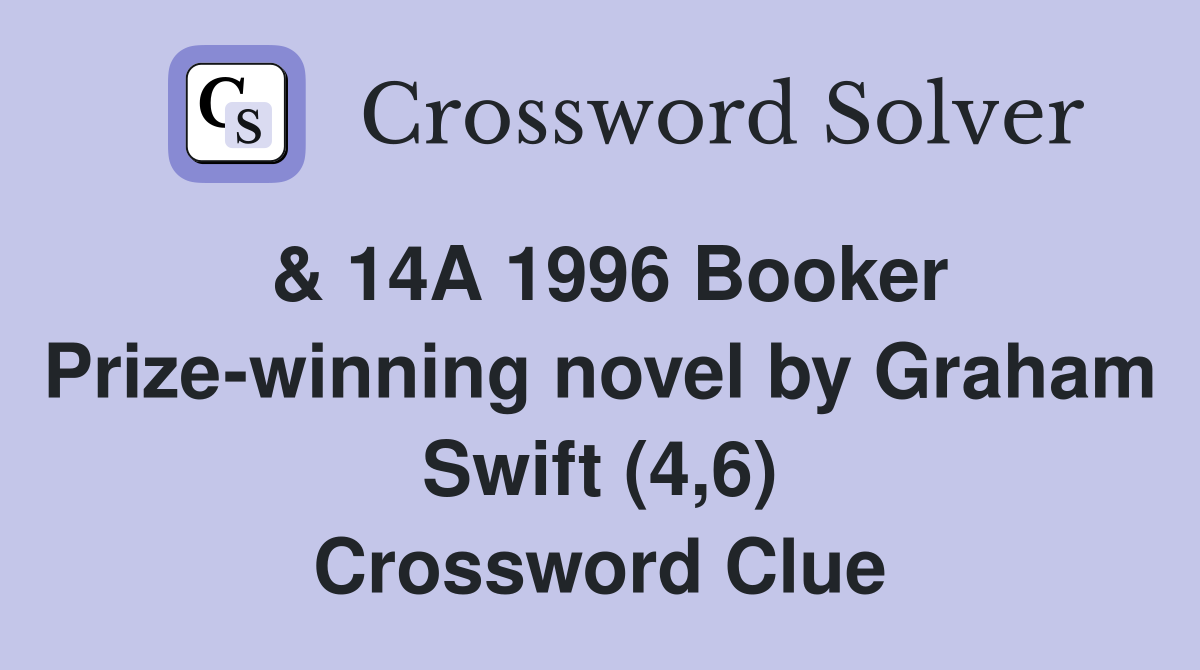 & 14A 1996 Booker Prize-winning novel by Graham Swift (4,6) Crossword Clue