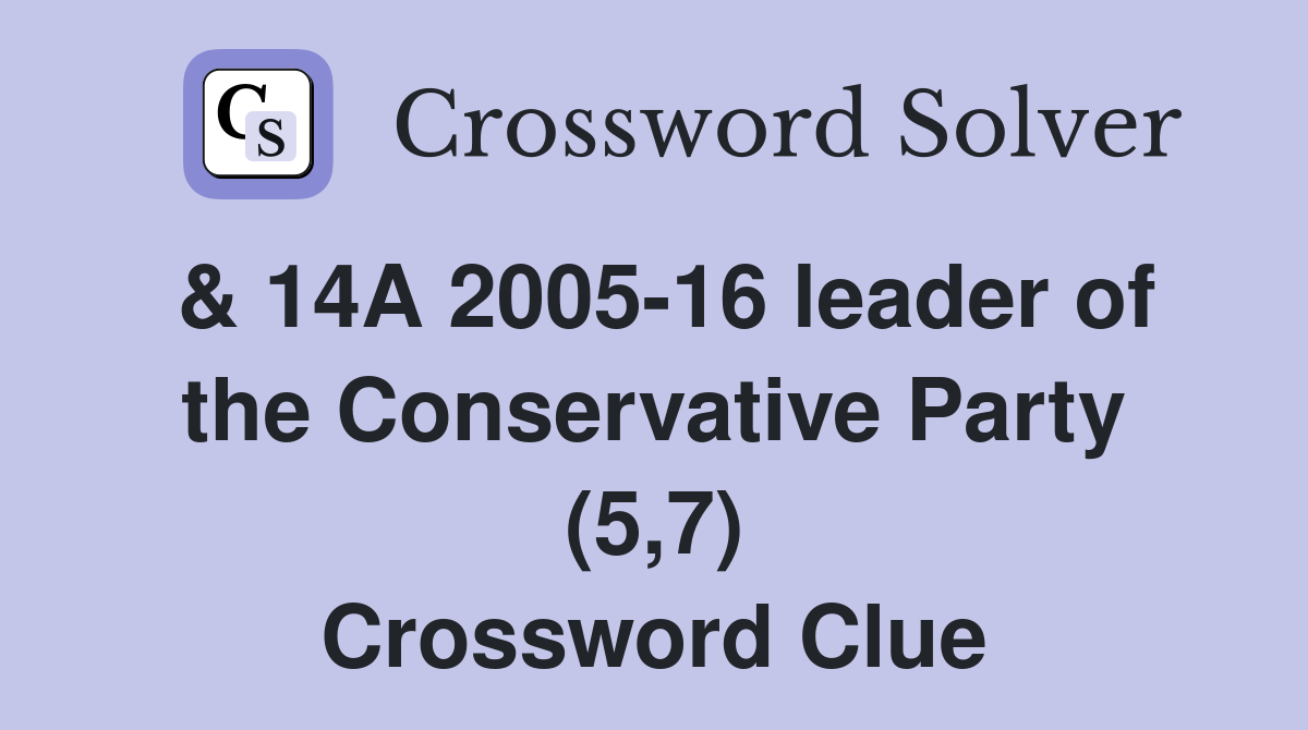 & 14A 2005-16 leader of the Conservative Party (5,7) Crossword Clue