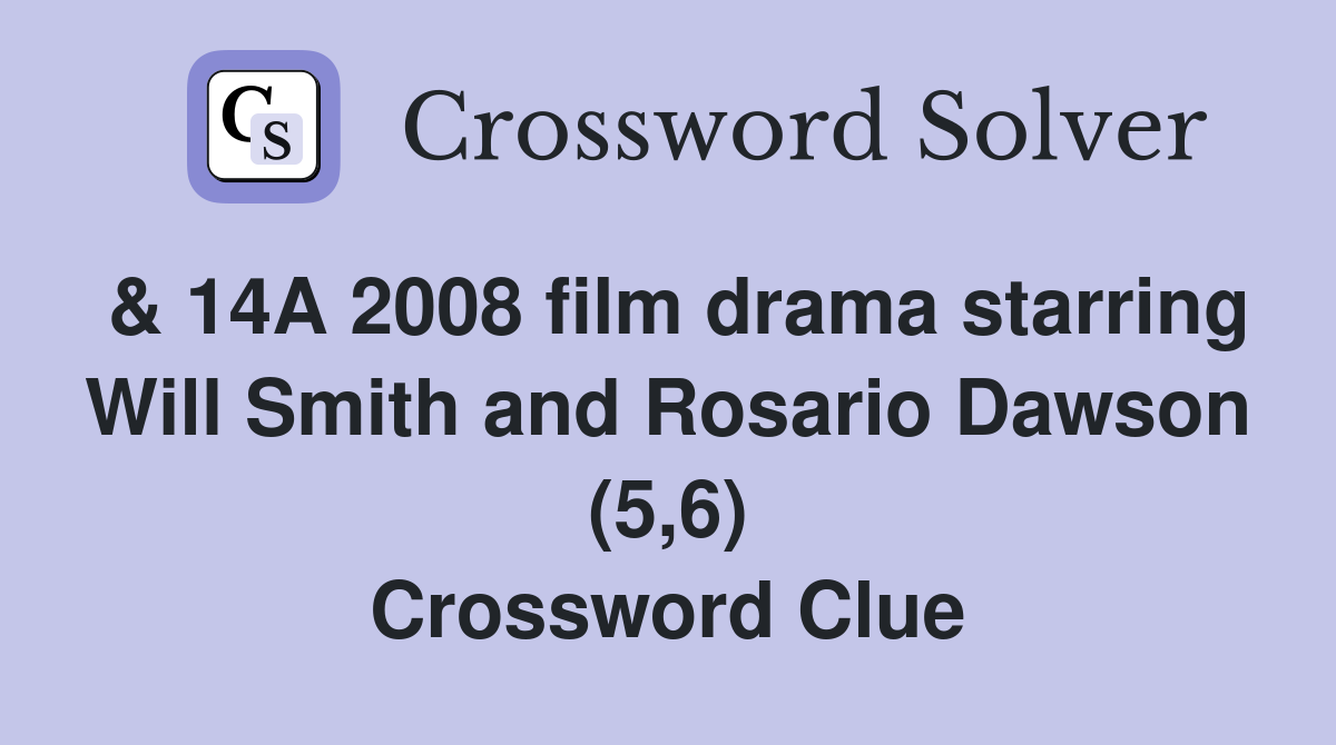 & 14A 2008 film drama starring Will Smith and Rosario Dawson (5,6) Crossword Clue