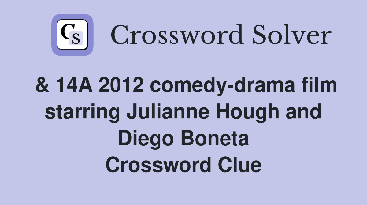& 14A 2012 comedy-drama film starring Julianne Hough and Diego Boneta Crossword Clue