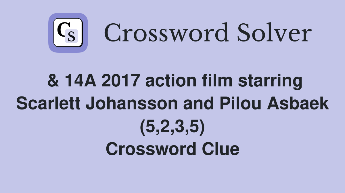 & 14A 2017 action film starring Scarlett Johansson and Pilou Asbaek (5,2,3,5) Crossword Clue