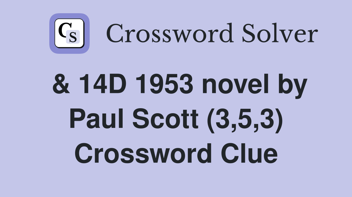 & 14D 1953 novel by Paul Scott (3,5,3) Crossword Clue