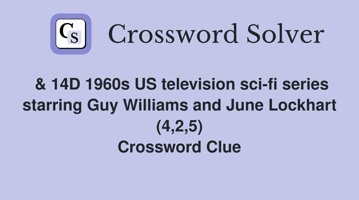 & 14D 1960s US television sci-fi series starring Guy Williams and June Lockhart (4,2,5) Crossword Clue