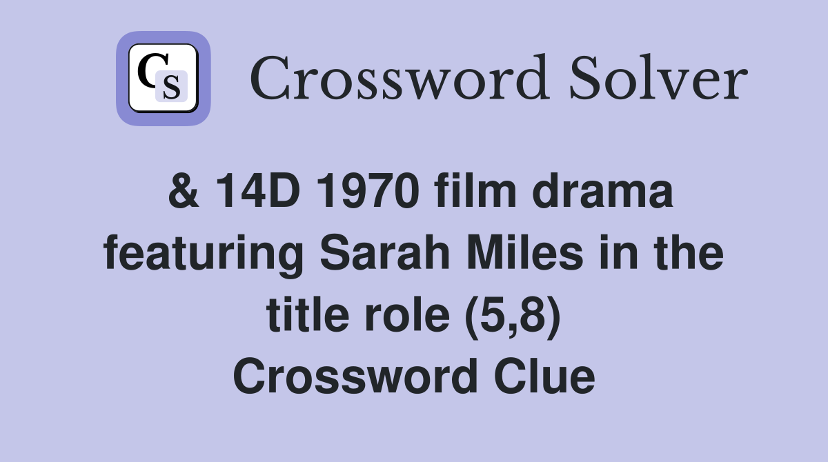 & 14D 1970 film drama featuring Sarah Miles in the title role (5,8) Crossword Clue
