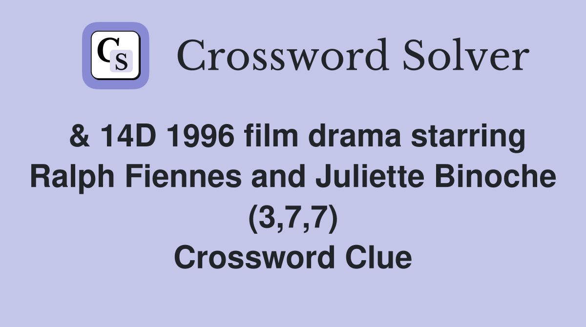 & 14D 1996 film drama starring Ralph Fiennes and Juliette Binoche (3,7,7) Crossword Clue
