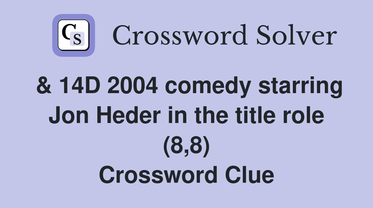 & 14D 2004 comedy starring Jon Heder in the title role (8,8) Crossword Clue