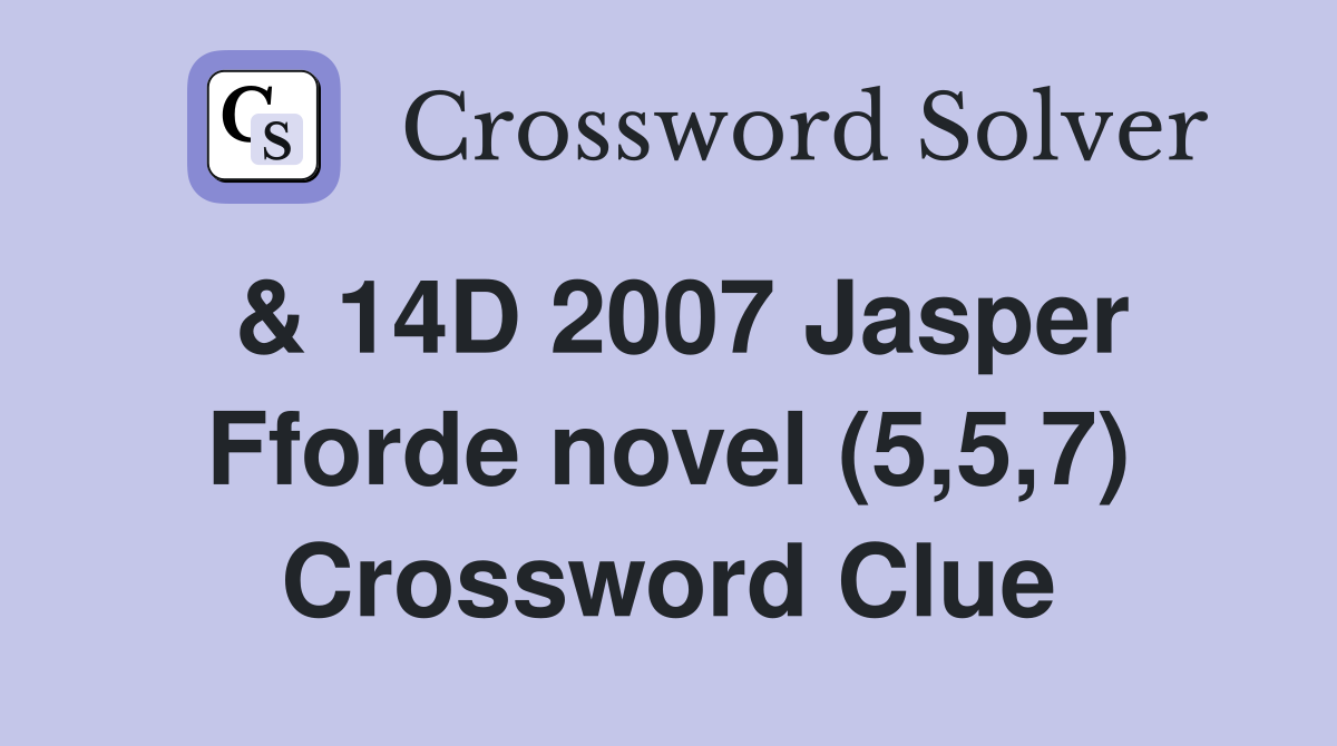 & 14D 2007 Jasper Fforde novel (5,5,7) Crossword Clue