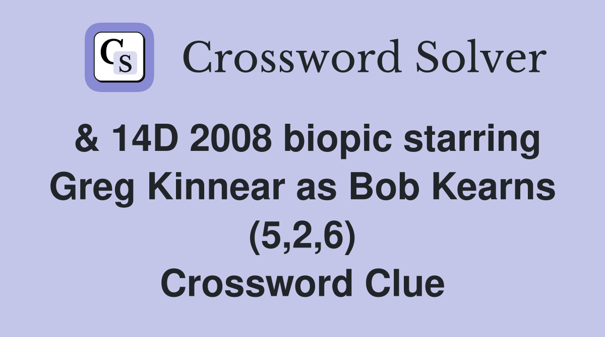 & 14D 2008 biopic starring Greg Kinnear as Bob Kearns (5,2,6) Crossword Clue