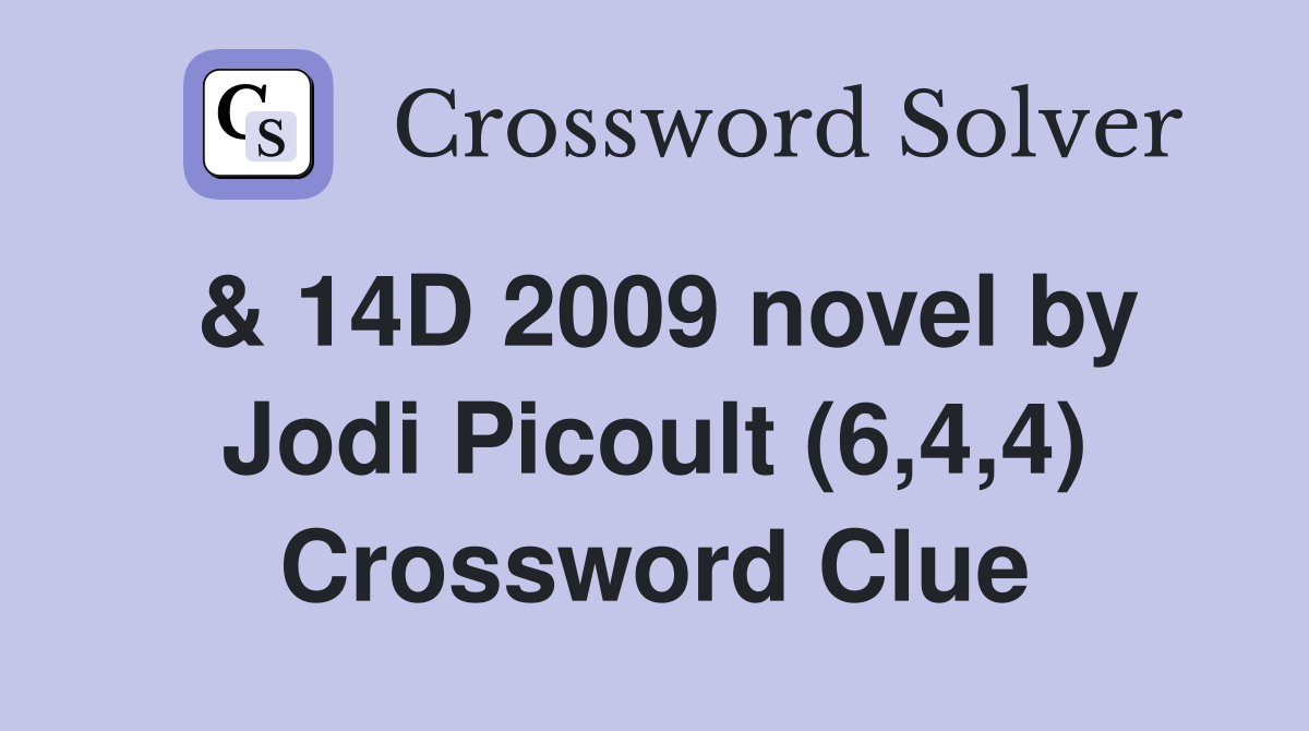 & 14D 2009 novel by Jodi Picoult (6,4,4) Crossword Clue