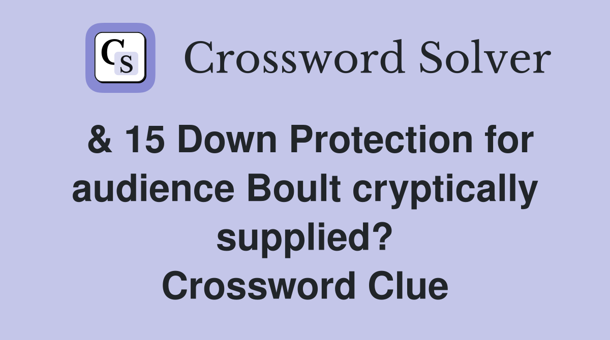 & 15 Down Protection for audience Boult cryptically supplied? Crossword Clue